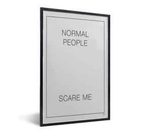 Poster tekst - Normal people scare me.